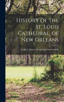 Seller image for History of the St. Louis Cathedral, of New Orleans (Hardback or Cased Book) for sale by BargainBookStores