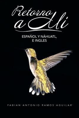 Imagen del vendedor de Retorno a Mi: Espanol y Nahuatl, E Ingles (Paperback or Softback) a la venta por BargainBookStores
