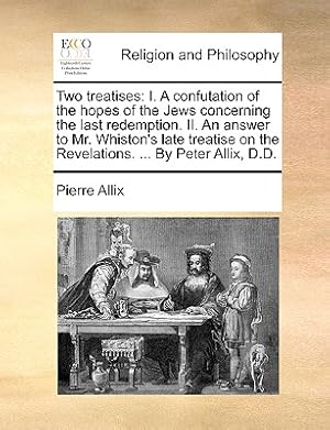 Image du vendeur pour Two Treatises: I. a Confutation of the Hopes of the Jews Concerning the Last Redemption. II. an Answer to Mr. Whiston's Late Treatise (Paperback or Softback) mis en vente par BargainBookStores