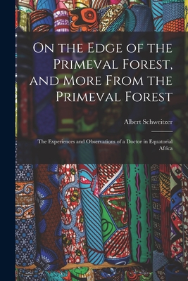 Image du vendeur pour On the Edge of the Primeval Forest, and More From the Primeval Forest: the Experiences and Observations of a Doctor in Equatorial Africa (Paperback or Softback) mis en vente par BargainBookStores