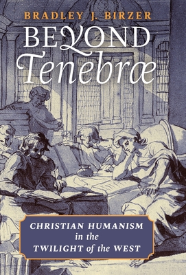 Imagen del vendedor de Beyond Tenebrae: Christian Humanism in the Twilight of the West (Hardback or Cased Book) a la venta por BargainBookStores