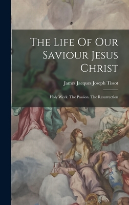 Seller image for The Life Of Our Saviour Jesus Christ: Holy Week. The Passion. The Resurrection (Hardback or Cased Book) for sale by BargainBookStores