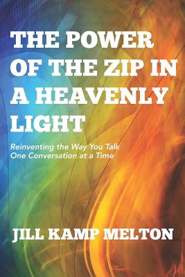 Seller image for The Power of the Zip in a Heavenly Light: Reinventing the Way You Talk One Conversation at a Time (Paperback or Softback) for sale by BargainBookStores