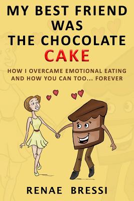 Seller image for My Best Friend Was The Chocolate Cake: How I Overcame Emotional Eating And How You Can Too. Forever (Paperback or Softback) for sale by BargainBookStores