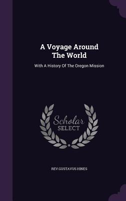 Imagen del vendedor de A Voyage Around The World: With A History Of The Oregon Mission (Hardback or Cased Book) a la venta por BargainBookStores