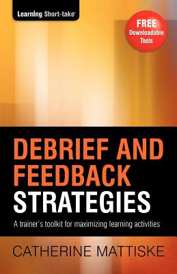 Imagen del vendedor de Debrief and Feedback Strategies: A trainer's toolkit for maximizing learning activities (Paperback or Softback) a la venta por BargainBookStores