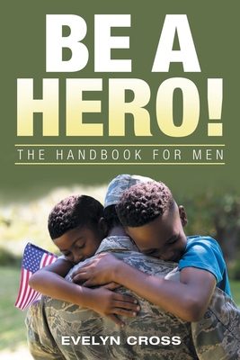 Seller image for Be a Hero!: The Handbook for Men (Paperback or Softback) for sale by BargainBookStores