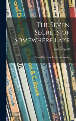 Seller image for The Seven Secrets of Somewhere Lake; Animal Ways That Inspire and Amaze (Hardback or Cased Book) for sale by BargainBookStores