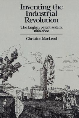Imagen del vendedor de Inventing the Industrial Revolution: The English Patent System, 1660-1800 (Paperback or Softback) a la venta por BargainBookStores
