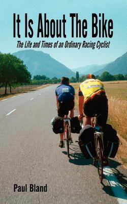 Immagine del venditore per It Is about the Bike: The Life and Times of an Ordinary Racing Cyclist (Paperback or Softback) venduto da BargainBookStores