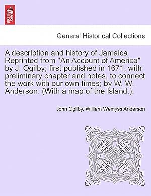 Immagine del venditore per A Description and History of Jamaica Reprinted from an Account of America by J. Ogilby; First Published in 1671, with Preliminary Chapter and Notes, t (Paperback or Softback) venduto da BargainBookStores