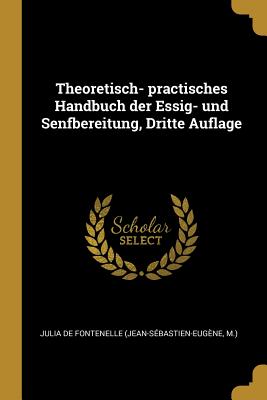 Bild des Verkufers fr Theoretisch- practisches Handbuch der Essig- und Senfbereitung, Dritte Auflage (Paperback or Softback) zum Verkauf von BargainBookStores