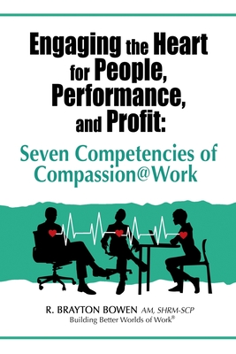 Seller image for Engaging the Heart for People, Performance, and Profit: Seven Competencies of Compassion@Work (Paperback or Softback) for sale by BargainBookStores