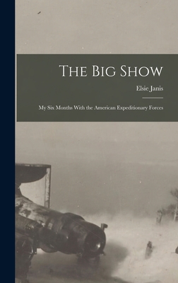 Bild des Verkufers fr The Big Show: My Six Months With the American Expeditionary Forces (Hardback or Cased Book) zum Verkauf von BargainBookStores