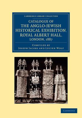 Bild des Verkufers fr Catalogue of the Anglo-Jewish Historical Exhibition, Royal Albert Hall, London, 1887 (Paperback or Softback) zum Verkauf von BargainBookStores