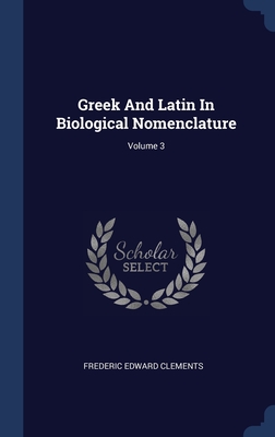 Image du vendeur pour Greek And Latin In Biological Nomenclature; Volume 3 (Hardback or Cased Book) mis en vente par BargainBookStores