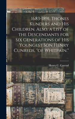 Seller image for 1683-1891. Thones Kunders and his Children. Also, a List of the Descendants for six Generations of his Youngest son Henry Cunreds, of Whitpain. (Hardback or Cased Book) for sale by BargainBookStores