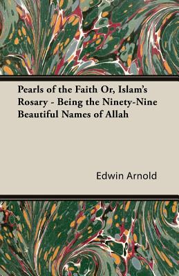Immagine del venditore per Pearls of the Faith Or, Islam's Rosary - Being the Ninety-Nine Beautiful Names of Allah (Paperback or Softback) venduto da BargainBookStores
