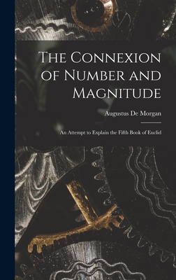 Seller image for The Connexion of Number and Magnitude: An Attempt to Explain the Fifth Book of Euclid (Hardback or Cased Book) for sale by BargainBookStores