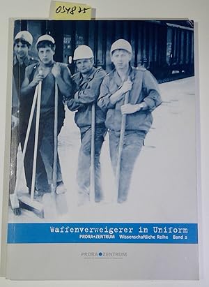 Waffenverweigerer in Uniform. Prora-Zentrum, Wissenschaftliche Reihe Band 2