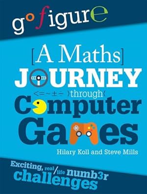 Bild des Verkufers fr Go Figure: A Maths Journey Through Computer Games zum Verkauf von Smartbuy