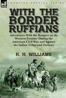 Seller image for With the Border Ruffians: Adventures With the Rangers on the Western Frontier During the American Civil War and Against the Indian Tribes and Ou (Hardback or Cased Book) for sale by BargainBookStores