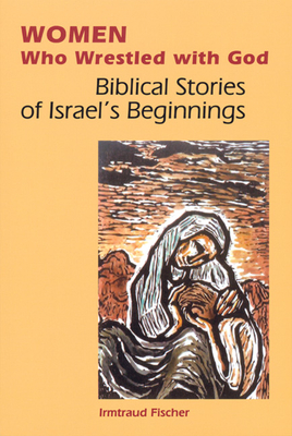 Bild des Verkufers fr Women Who Wrestled with God: Biblical Stories of Israel's Beginnings (Paperback or Softback) zum Verkauf von BargainBookStores