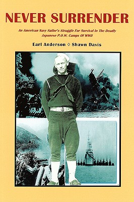 Seller image for Never Surrender: An American Navy Sailor's Struggle For Survival in the Deadly Japanese P.O.W. Camps of WW II (Paperback or Softback) for sale by BargainBookStores