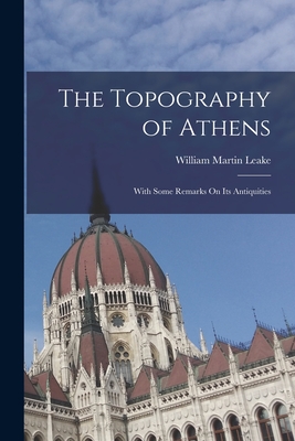 Seller image for The Topography of Athens: With Some Remarks On Its Antiquities (Paperback or Softback) for sale by BargainBookStores