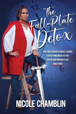 Image du vendeur pour The Full-Plate Detox: The Time-Starved SHEro's Guide for Getting Back to the Top of Her Priority List Guilt Free! (Paperback or Softback) mis en vente par BargainBookStores