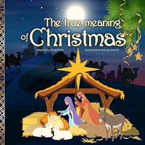 Imagen del vendedor de The true meaning of Christmas: Jesus birth story Nativity book for children with references from the Bible (Paperback or Softback) a la venta por BargainBookStores