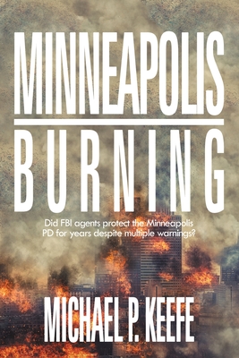 Immagine del venditore per Minneapolis Burning: Did Fbi Agents Protect the Minneapolis Pd for Years Despite Multiple Warnings? (Paperback or Softback) venduto da BargainBookStores