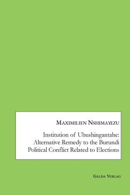 Seller image for Institution of Ubushingantahe: Alternative Remedy to the Burundi Political Conflict Related to Elections (Paperback or Softback) for sale by BargainBookStores