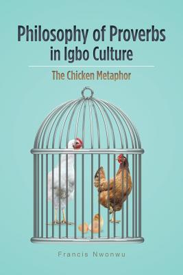 Bild des Verkufers fr Philosophy of Proverbs in Igbo Culture: The Chicken Metaphor (Paperback or Softback) zum Verkauf von BargainBookStores