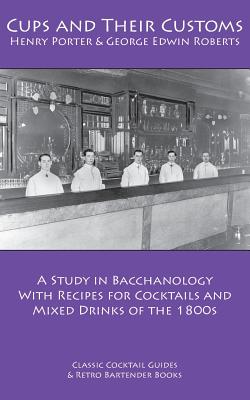 Bild des Verkufers fr Cups and Their Customs: A Study in Bacchanology with Recipes for Cocktails and Mixed Drinks of the 1800s (Paperback or Softback) zum Verkauf von BargainBookStores