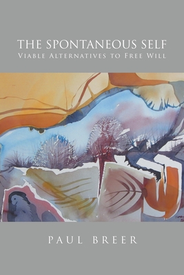 Seller image for The Spontaneous Self: Viable Alternatives to Free Will (Paperback or Softback) for sale by BargainBookStores