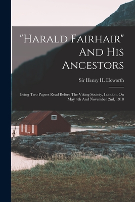 Imagen del vendedor de harald Fairhair And His Ancestors: Being Two Papers Read Before The Viking Society, London, On May 4th And November 2nd, 1918 (Paperback or Softback) a la venta por BargainBookStores