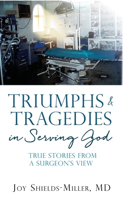 Seller image for Triumphs & Tragedies in Serving God: True Stories from a Surgeon's View (Hardback or Cased Book) for sale by BargainBookStores