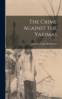 Imagen del vendedor de The Crime Against the Yakimas (Hardback or Cased Book) a la venta por BargainBookStores
