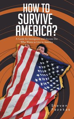 Seller image for How to Survive America?: (A Guide for Immigrants and Everyone Else Who Wants to Live in America) (Paperback or Softback) for sale by BargainBookStores