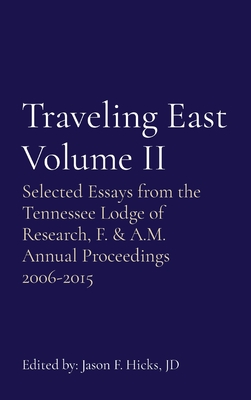Bild des Verkufers fr Traveling East Volume II: Selected Essays from the Tennessee Lodge of Research, F. & A.M. Annual Proceedings 2006-2015 (Hardback or Cased Book) zum Verkauf von BargainBookStores
