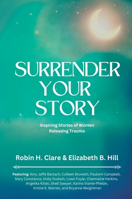 Immagine del venditore per Surrender Your Story: Inspiring Stories of Women Releasing Trauma (Paperback or Softback) venduto da BargainBookStores