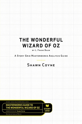 Seller image for The Wonderful Wizard of Oz by L. Frank Baum: A Story Grid Masterwork Analysis Guide (Paperback or Softback) for sale by BargainBookStores