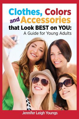 Imagen del vendedor de Clothes, Colors & Accessories That Look Best on You: A Guide for Young Adults (Paperback or Softback) a la venta por BargainBookStores