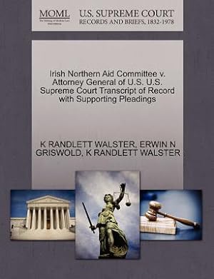 Image du vendeur pour Irish Northern Aid Committee V. Attorney General of U.S. U.S. Supreme Court Transcript of Record with Supporting Pleadings (Paperback or Softback) mis en vente par BargainBookStores