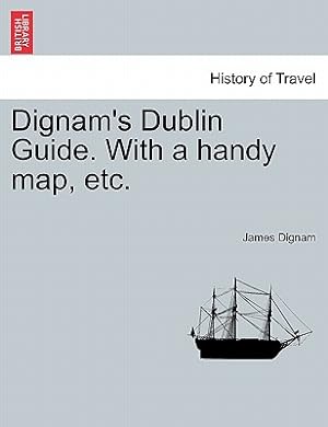 Bild des Verkufers fr Dignam's Dublin Guide. with a Handy Map, Etc. (Paperback or Softback) zum Verkauf von BargainBookStores