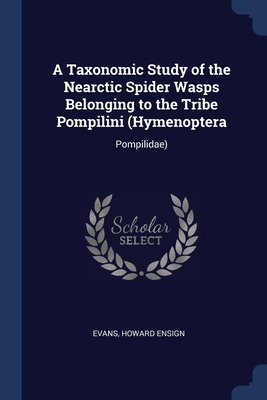 Image du vendeur pour A Taxonomic Study of the Nearctic Spider Wasps Belonging to the Tribe Pompilini (Hymenoptera: Pompilidae) (Paperback or Softback) mis en vente par BargainBookStores