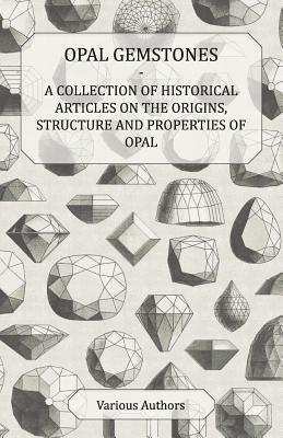 Seller image for Opal Gemstones - A Collection of Historical Articles on the Origins, Structure and Properties of Opal (Paperback or Softback) for sale by BargainBookStores