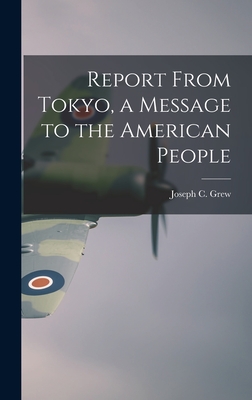 Imagen del vendedor de Report From Tokyo, a Message to the American People (Hardback or Cased Book) a la venta por BargainBookStores