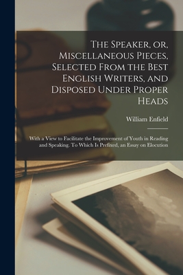 Seller image for The Speaker, or, Miscellaneous Pieces, Selected From the Best English Writers, and Disposed Under Proper Heads: With a View to Facilitate the Improvem (Paperback or Softback) for sale by BargainBookStores